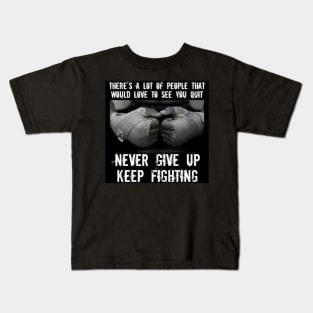 Never give up, keep fighting Kids T-Shirt